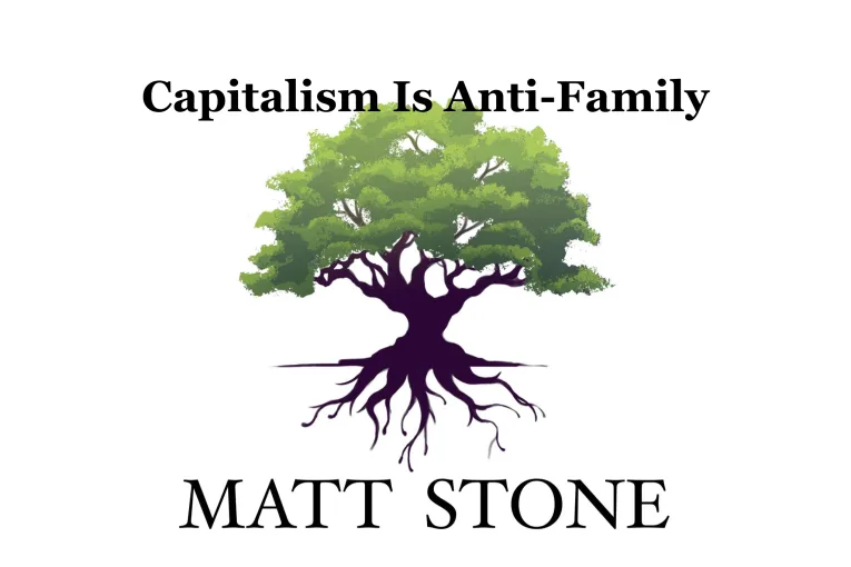 Capitalism Is Anti-Family