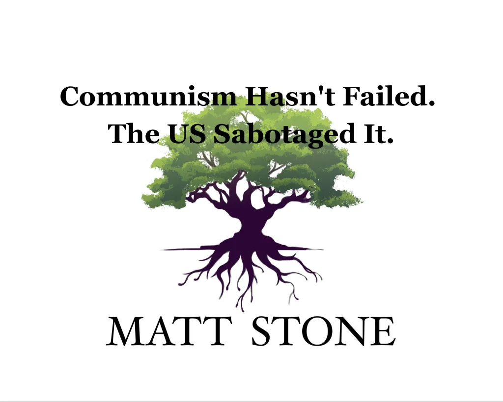 Communism Hasn’t Failed. The US Sabotaged It.